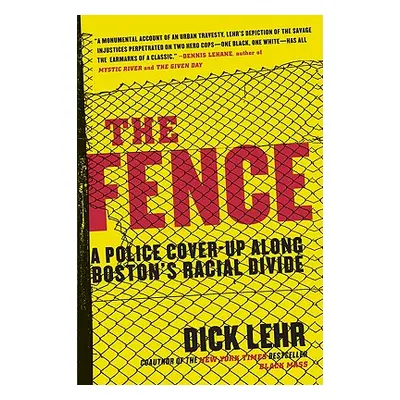 "The Fence: A Police Cover-Up Along Boston's Racial Divide" - "" ("Lehr Dick")(Paperback)