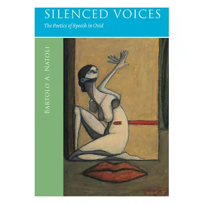 "Silenced Voices: The Poetics of Speech in Ovid" - "" ("Natoli Bartolo a.")(Paperback)