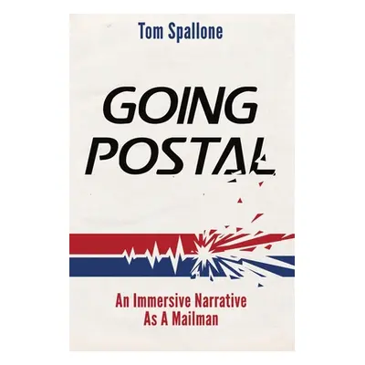 "Going Postal: An Immersive Narrative as a Mailman" - "" ("Spallone Tom")(Paperback)