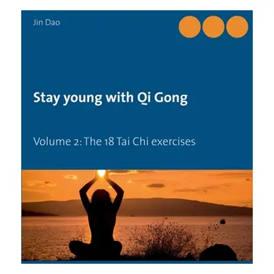 "Stay young with Qi Gong: Volume 2: The 18 Tai Chi exercises" - "" ("Dao Jin")(Paperback)