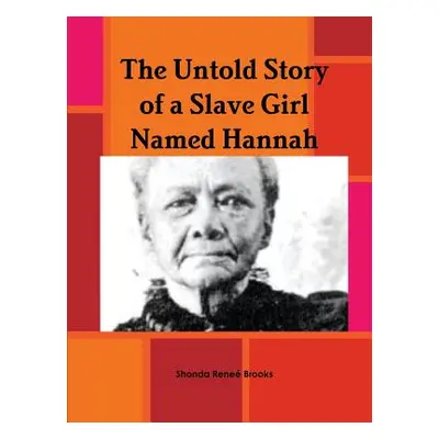 "The Untold Story of a Slave Girl Named Hannah" - "" ("Brooks Shonda Renee'")(Paperback)