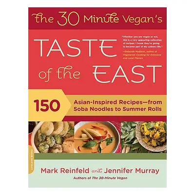 "The 30-Minute Vegan's Taste of the East: 150 Asian-Inspired Recipes -- From Soba Noodles to Sum