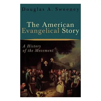 "The American Evangelical Story: A History of the Movement" - "" ("Sweeney Douglas a.")(Paperbac