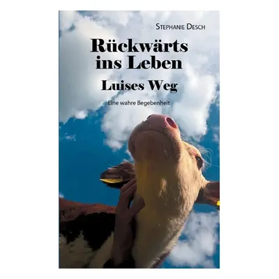 "Rckwrts ins Leben: Luises Weg" - "" ("Desch Stephanie")(Paperback)