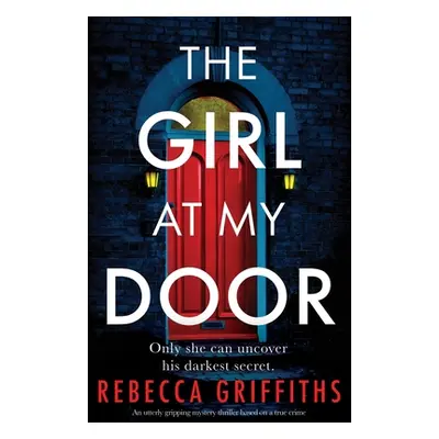 "The Girl at My Door: An utterly gripping mystery thriller based on a true crime" - "" ("Griffit