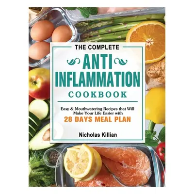 "The Complete Anti-Inflammation Cookbook: Easy & Mouthwatering Recipes that Will Make Your Life 