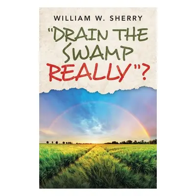 "Drain the Swamp Really?" - "" ("Sherry William W.")(Paperback)