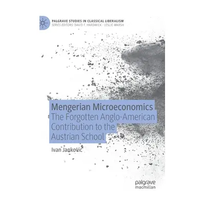 "Mengerian Microeconomics: The Forgotten Anglo-American Contribution to the Austrian School" - "