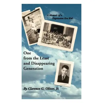 "One from the Least and Disappearing Generation- A Memoir of a Depression Era Kid" - "" ("Oliver