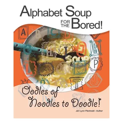 "Alphabet Soup for the Bored! the Coloring Book Alternative You Fill with Inspirational Words an