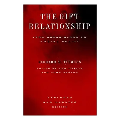 "The Gift Relationship: From Human Blood to Social Policy" - "" ("Titmuss Richard Morris")(Pevná