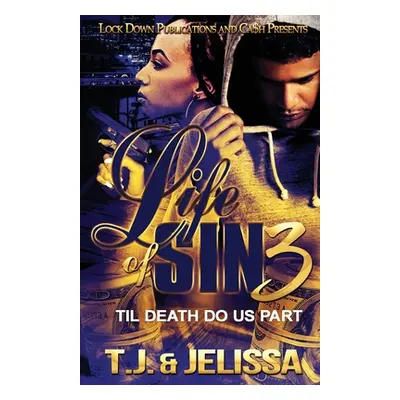 "Life of Sin 3: Til Death Do Us Part" - "" ("T. J.")(Paperback)