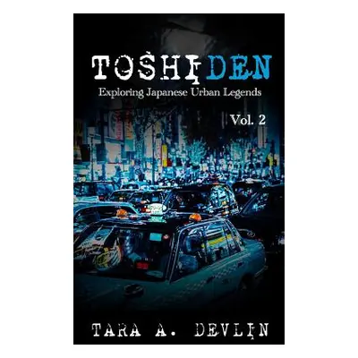 "Toshiden: Exploring Japanese Urban Legends: Volume Two" - "" ("Devlin Tara a.")(Paperback)