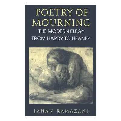 "Poetry of Mourning: The Modern Elegy from Hardy to Heaney" - "" ("Ramazani Jahan")(Paperback)