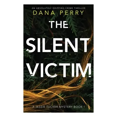 "The Silent Victim: An absolutely gripping crime thriller" - "" ("Perry Dana")(Paperback)