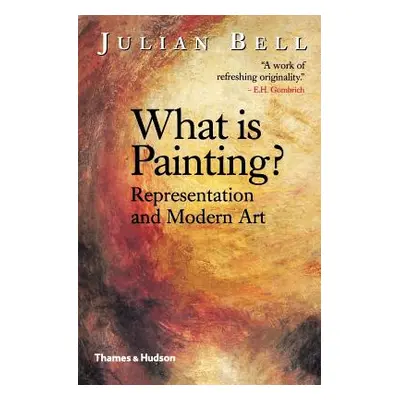 "What is Painting?: Representation and Modern Art" - "" ("Bell Julian")(Paperback)