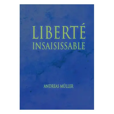 "Libert insaisissable" - "" ("Mller Andreas")(Paperback)