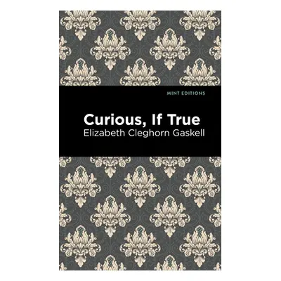 "Curious, If True" - "" ("Gaskell Elizabeth Cleghorn")(Paperback)