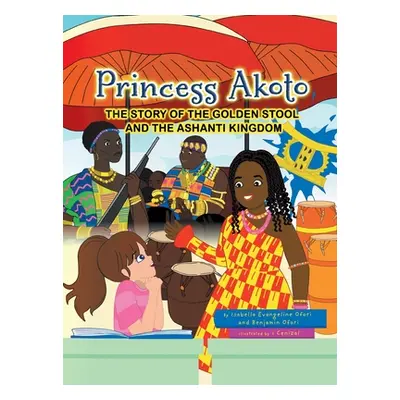 "Princess Akoto: The Story of the Golden Stool and the Ashanti Kingdom" - "" ("Ofori Isabella Ev