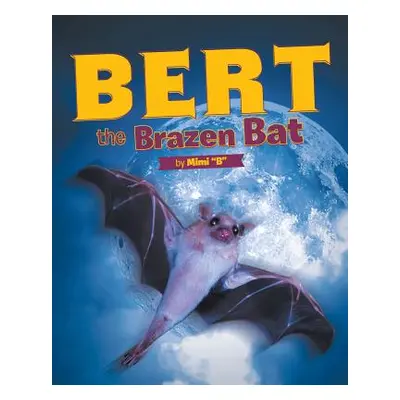 "Bert the Brazen Bat" - "" ("B Mimi")(Paperback)