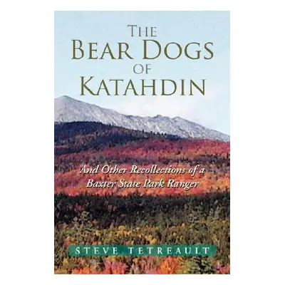 "The Bear Dogs of Katahdin" - "" ("Tetreault Steve")(Paperback)