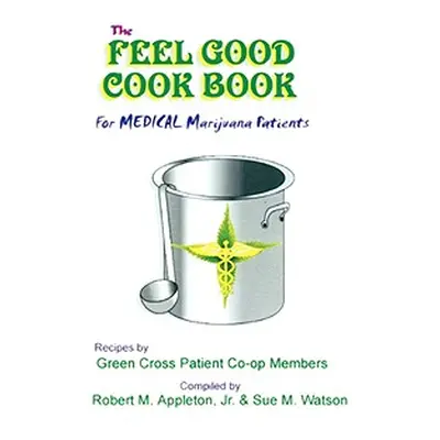 "The Feel Good Cookbook: For Medical Maijuana Patients" - "" ("Appleton Robert M. Jr.")(Paperbac