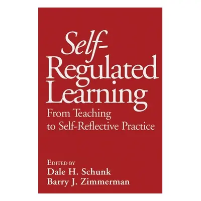 "Self-Regulated Learning: From Teaching to Self-Reflective Practice" - "" ("Schunk Dale H.")(Pev