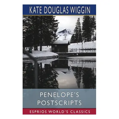 "Penelope's Postscripts (Esprios Classics)" - "" ("Wiggin Kate Douglas")(Paperback)