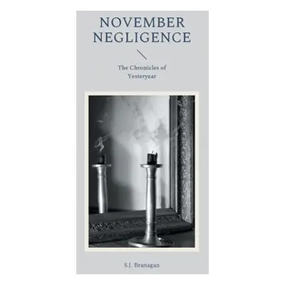 "November Negligence: The Chronicles of Yesteryear" - "" ("Branagan S. J.")(Paperback)