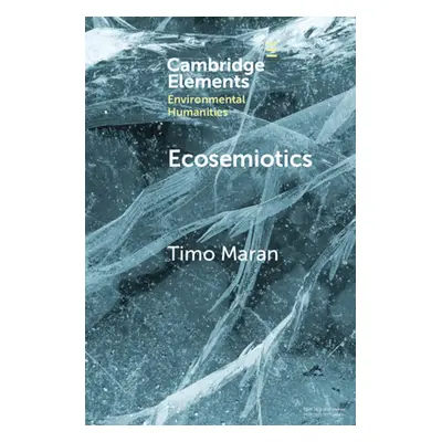 "Ecosemiotics: The Study of Signs in Changing Ecologies" - "" ("Maran Timo")(Paperback)