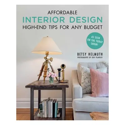 "Affordable Interior Design: High-End Tips for Any Budget" - "" ("Helmuth Betsy")(Paperback)