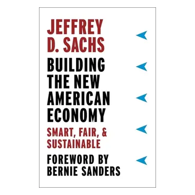 "Building the New American Economy: Smart, Fair, and Sustainable" - "" ("Sachs Jeffrey D.")(Pape