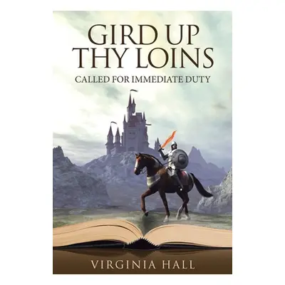 "Gird up Thy Loins: Called for Immediate Duty" - "" ("Hall Virginia")(Paperback)