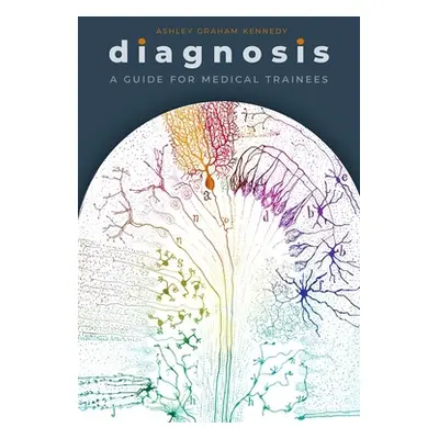 "Diagnosis: A Guide for Medical Trainees" - "" ("Graham Kennedy Ashley")(Paperback)