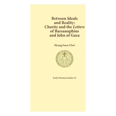 "Between Ideals and Reality: Charity and the Letters of Barsanuphius and John of Gaza" - "" ("Ch