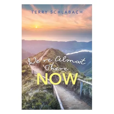 "We'Re Almost There Now" - "" ("Schlabach Terry")(Paperback)