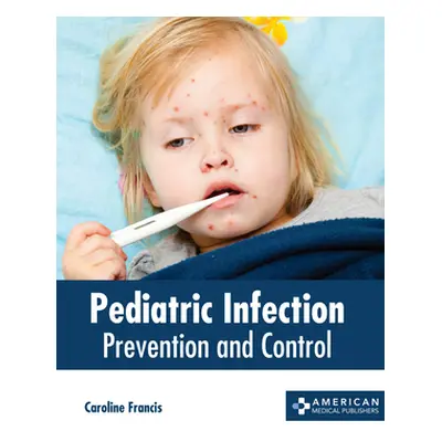 "Pediatric Infection: Prevention and Control" - "" ("Francis Caroline")(Pevná vazba)