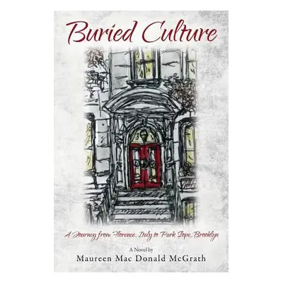 "Buried Culture: A Journey from Florence, Italy to Park Slope, Brooklyn" - "" ("McGrath Maureen 