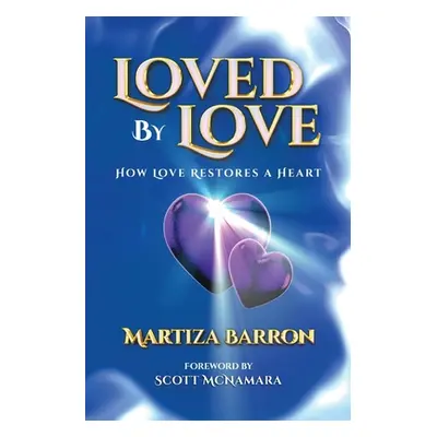 "Loved By Love: How Love Restores a Heart" - "" ("Barron Maritza")(Paperback)