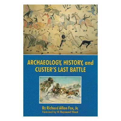 "Archaeology, History, and Custer's Last Battle" - "" ("Fox Richard Allan Jr.")(Paperback)