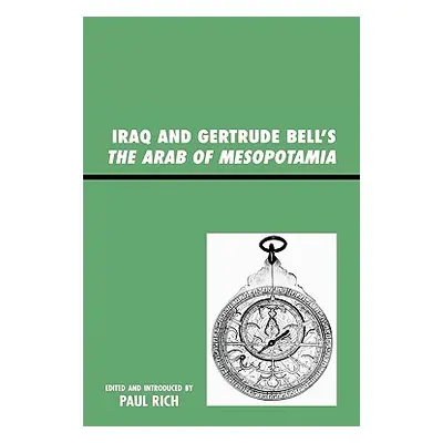 "Iraq and Gertrude Bell's The Arab of Mesopotamia" - "" ("Rich Paul J.")(Pevná vazba)