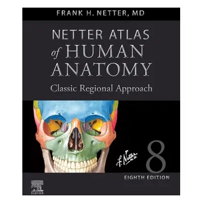 "Netter Atlas of Human Anatomy: Classic Regional Approach