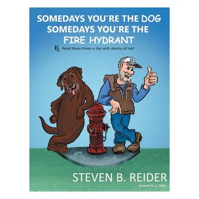 "Somedays You're the Dog, Somedays You're the Fire Hydrant" - "" ("Reider Steven B.")(Pevná vazb