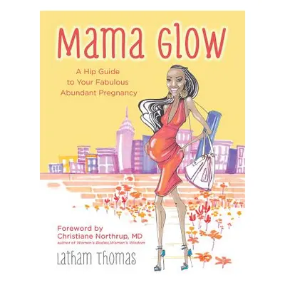 "Mama Glow: A Hip Guide to Your Fabulous Abundant Pregnancy" - "" ("Thomas Latham")(Paperback)