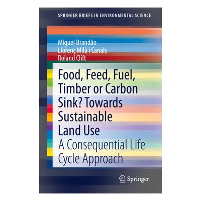 "Food, Feed, Fuel, Timber or Carbon Sink? Towards Sustainable Land Use: A Consequential Life Cyc