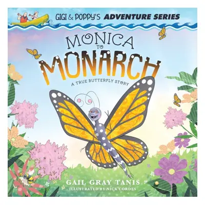 "Monica to Monarch: A True Butterfly Story" - "" ("Tanis Gail Gray")(Paperback)