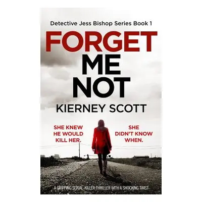 "Forget Me Not: A gripping serial killer thriller with a shocking twist" - "" ("Scott Kierney")(