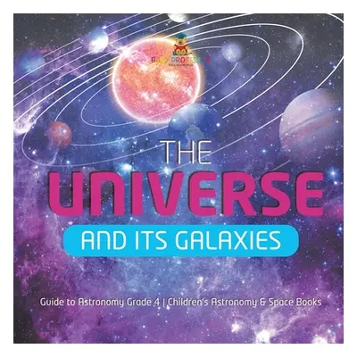 "The Universe and Its Galaxies Guide to Astronomy Grade 4 Children's Astronomy & Space Books" - 