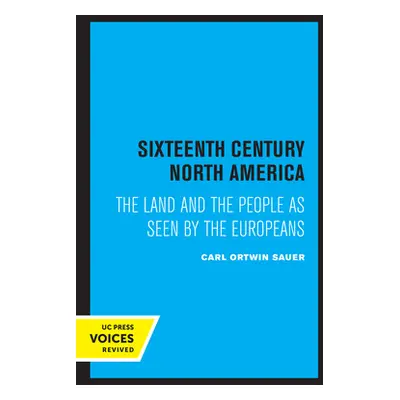 "Sixteenth Century North America: The Land and the People as Seen by the Europeans" - "" ("Sauer