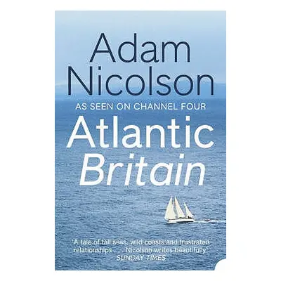 "Atlantic Britain: The Story of the Sea a Man and a Ship" - "" ("Nicolson Adam")(Paperback)